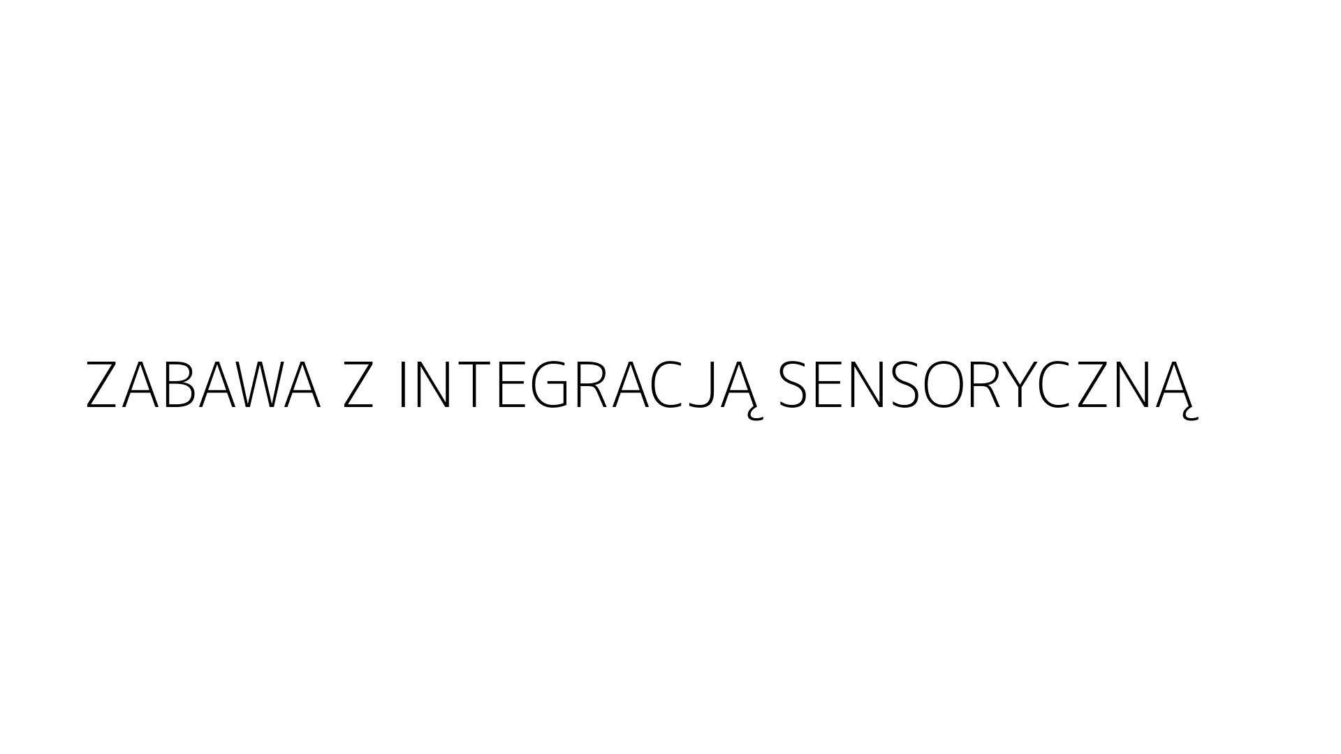 ZABAWA Z INTEGRACJĄ SENSORYCZNĄ